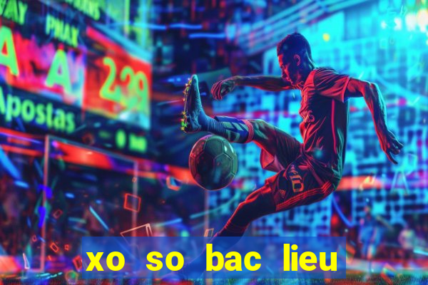 xo so bac lieu ngay 24 4