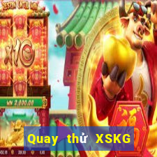 Quay thử XSKG hôm nay