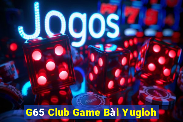 G65 Club Game Bài Yugioh