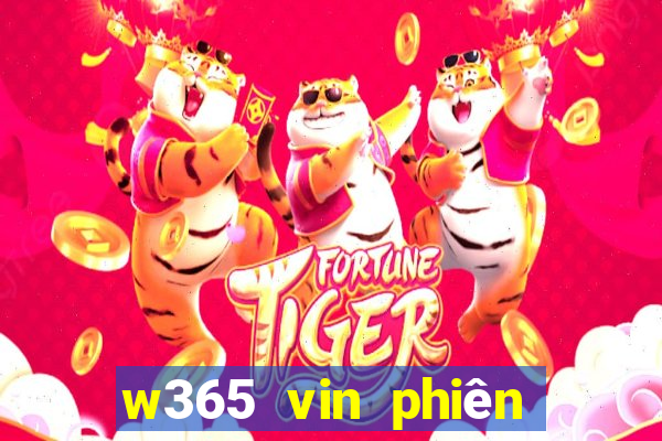 w365 vin phiên bản mới nhất