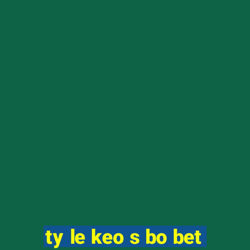 ty le keo s bo bet