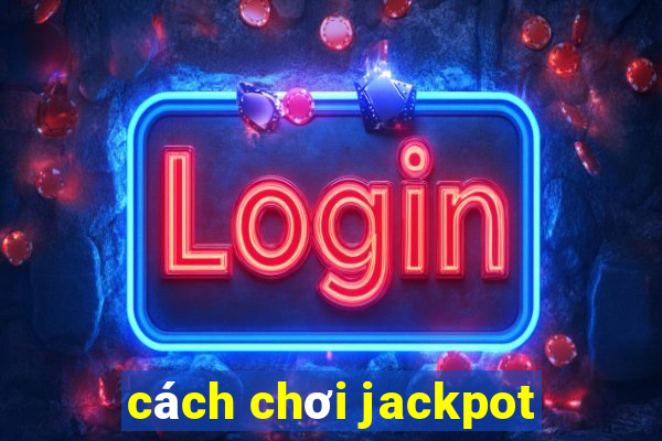 cách chơi jackpot