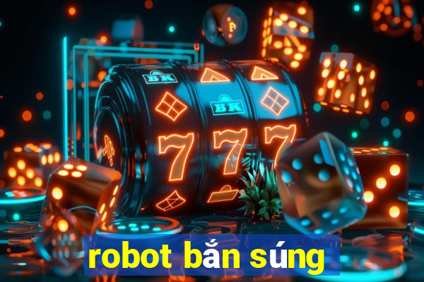 robot bắn súng