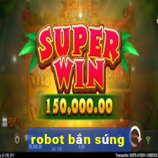 robot bắn súng