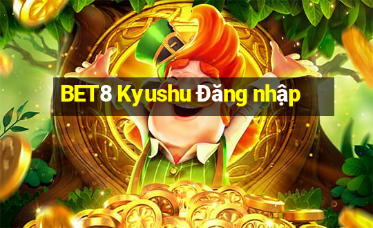 BET8 Kyushu Đăng nhập