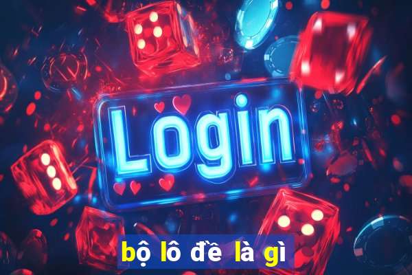 bộ lô đề là gì