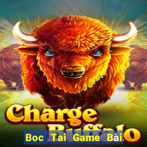 Boc Tai Game Bài Đổi Thưởng Uy Tín