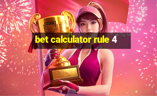 bet calculator rule 4