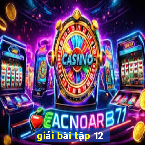 giải bài tập 12