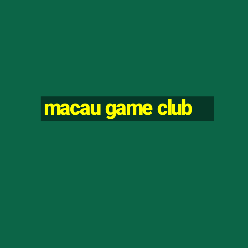 macau game club