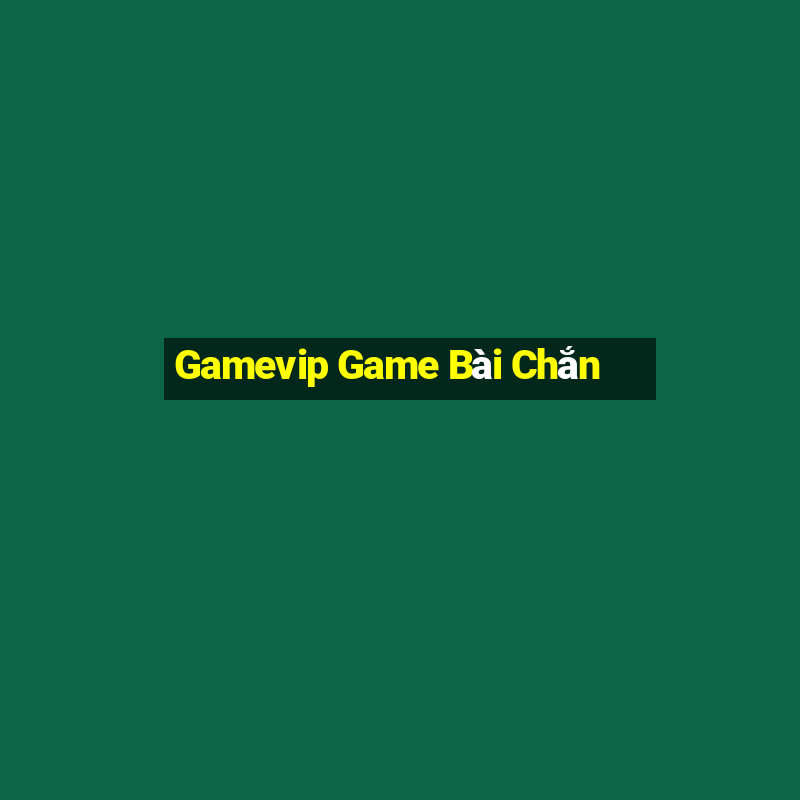 Gamevip Game Bài Chắn