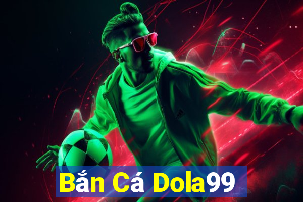 Bắn Cá Dola99