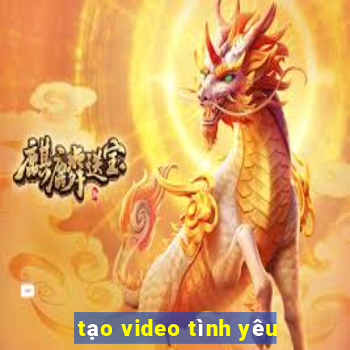 tạo video tình yêu