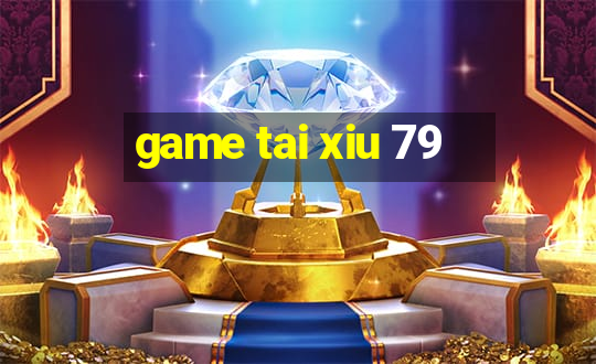 game tai xiu 79