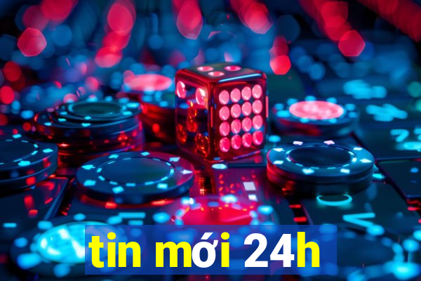 tin mới 24h