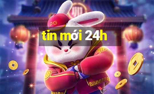 tin mới 24h