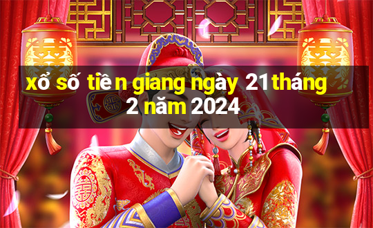 xổ số tiền giang ngày 21 tháng 2 năm 2024