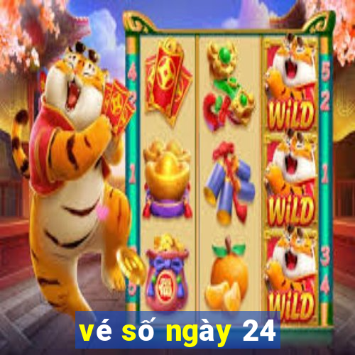 vé số ngày 24