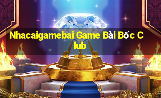 Nhacaigamebai Game Bài Bốc Club