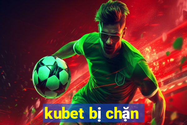 kubet bị chặn