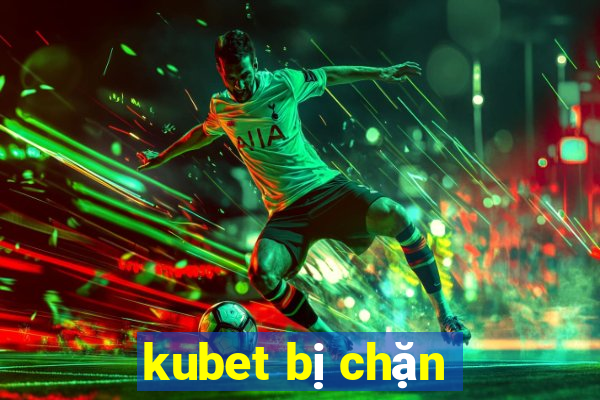 kubet bị chặn