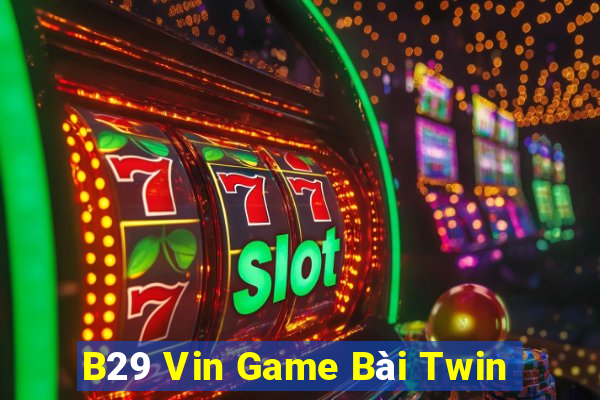 B29 Vin Game Bài Twin