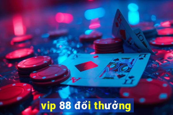 vip 88 đổi thưởng