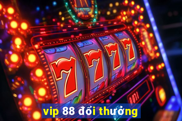 vip 88 đổi thưởng