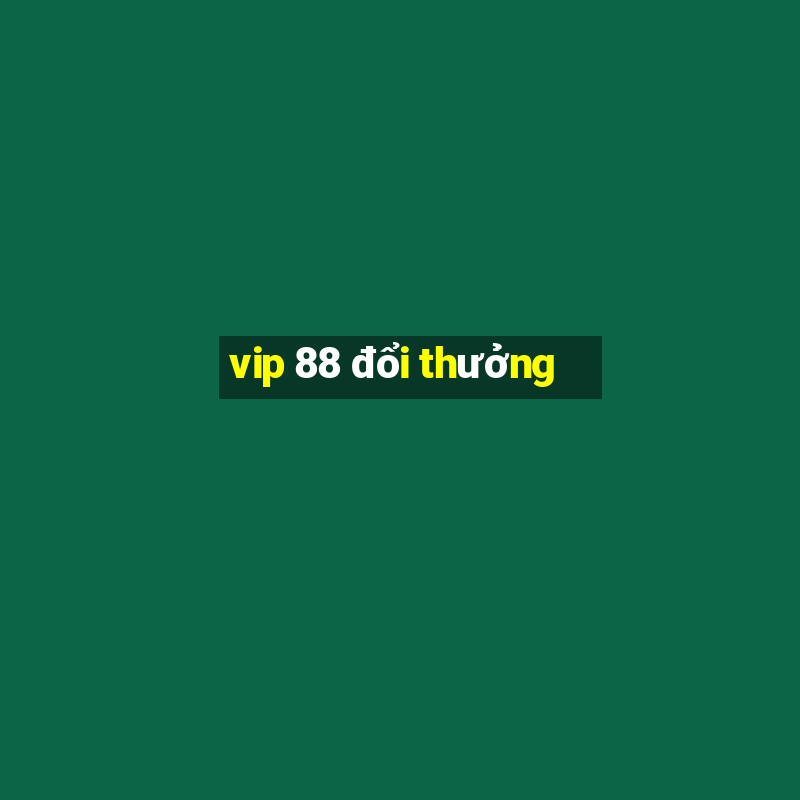 vip 88 đổi thưởng