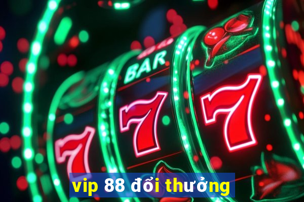 vip 88 đổi thưởng