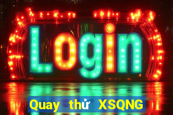 Quay thử XSQNG ngày 29