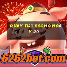 Quay thử XSQNG ngày 29