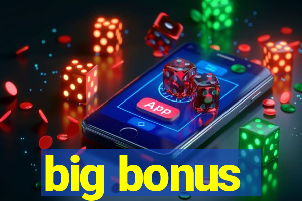 big bonus