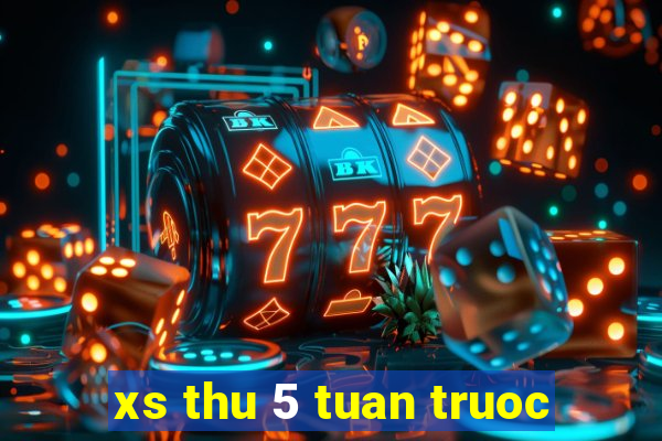 xs thu 5 tuan truoc