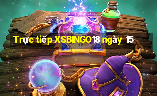 Trực tiếp XSBINGO18 ngày 15