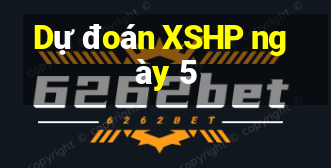 Dự đoán XSHP ngày 5