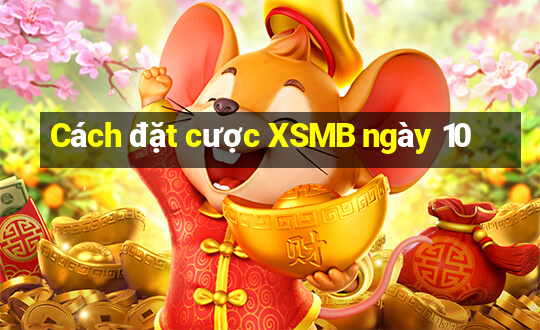 Cách đặt cược XSMB ngày 10