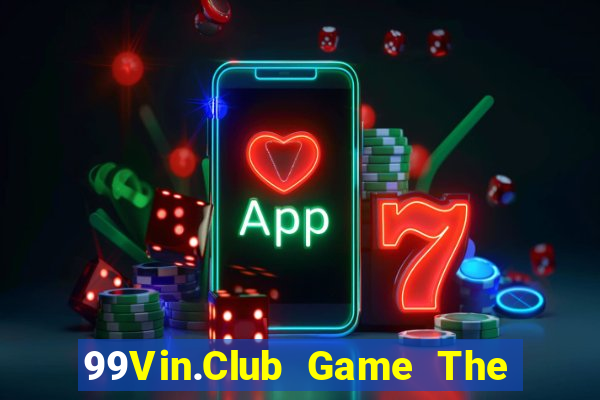 99Vin.Club Game The Bài Mobile 2024