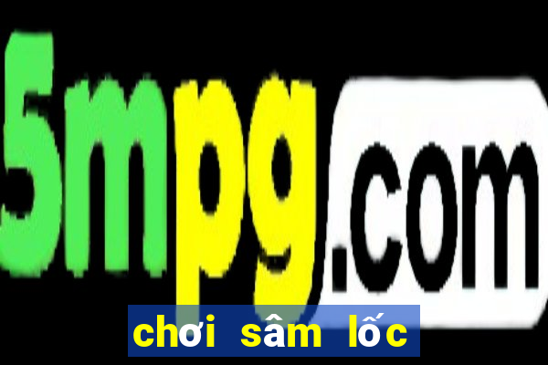 chơi sâm lốc là gì