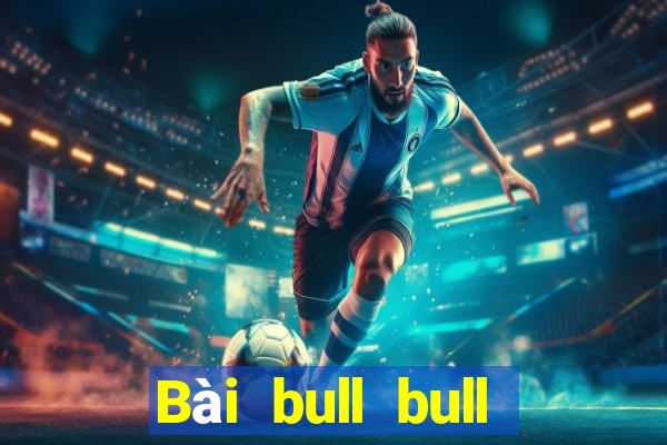 Bài bull bull ngưu tải lối vào