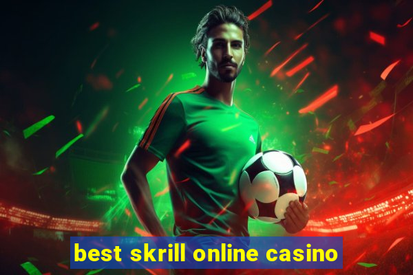 best skrill online casino