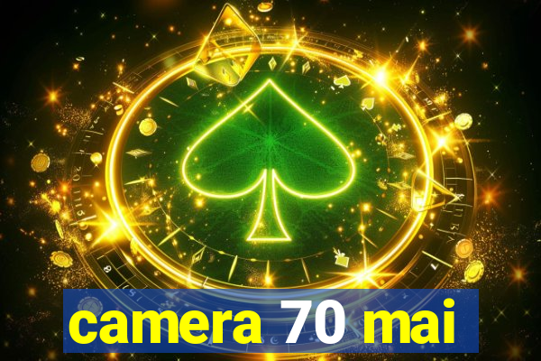 camera 70 mai