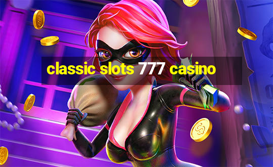 classic slots 777 casino