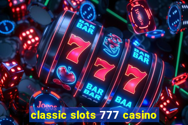 classic slots 777 casino