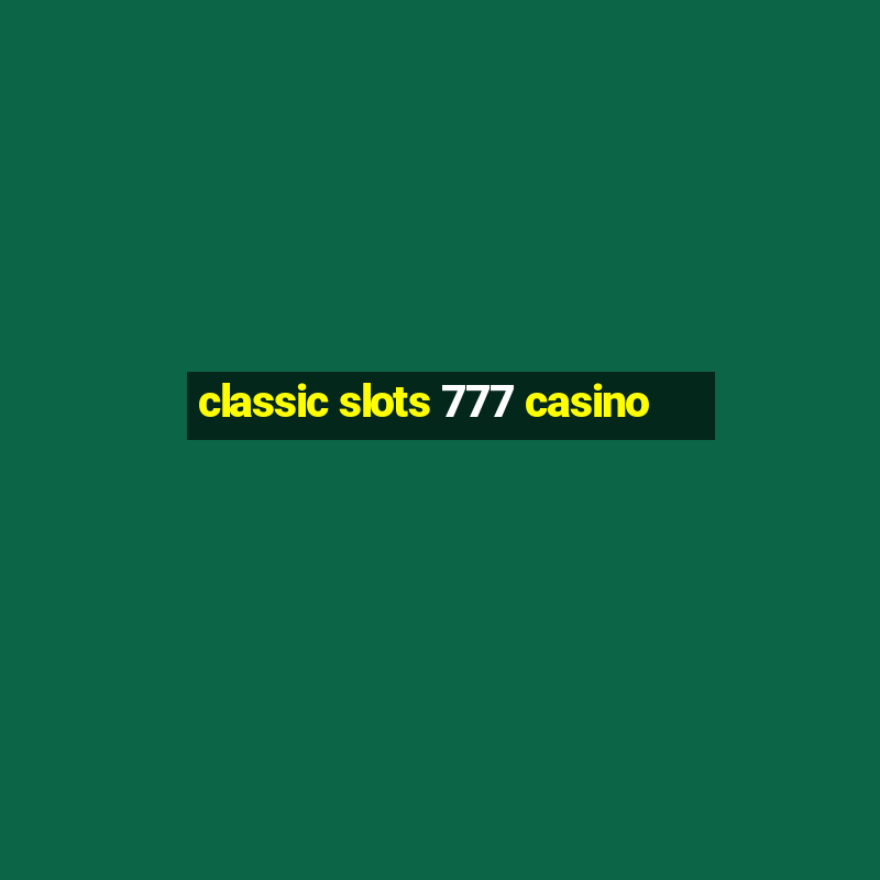 classic slots 777 casino