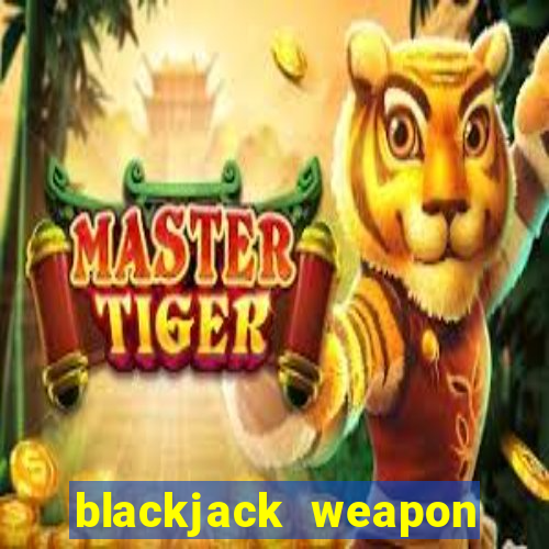 blackjack weapon how to use