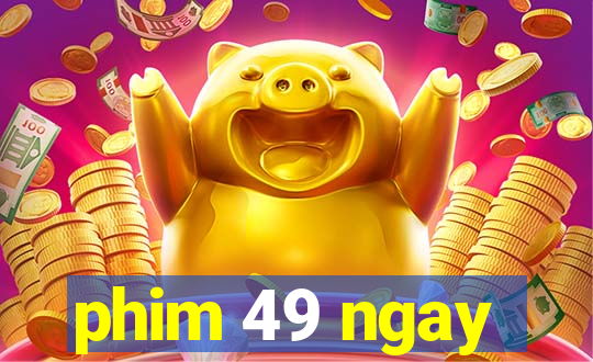 phim 49 ngay