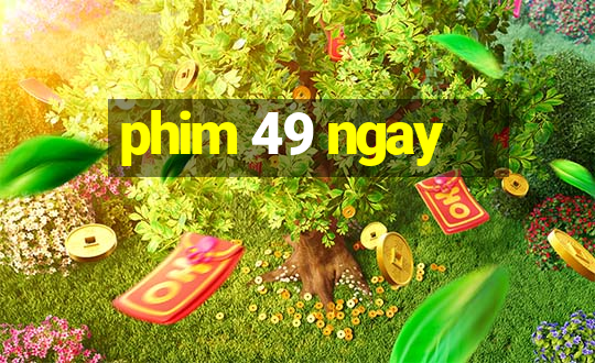 phim 49 ngay