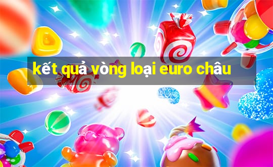 kết quả vòng loại euro châu