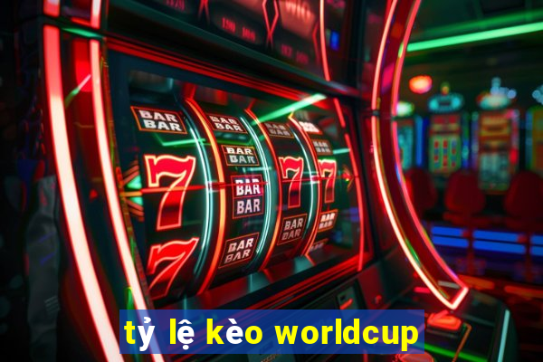 tỷ lệ kèo worldcup